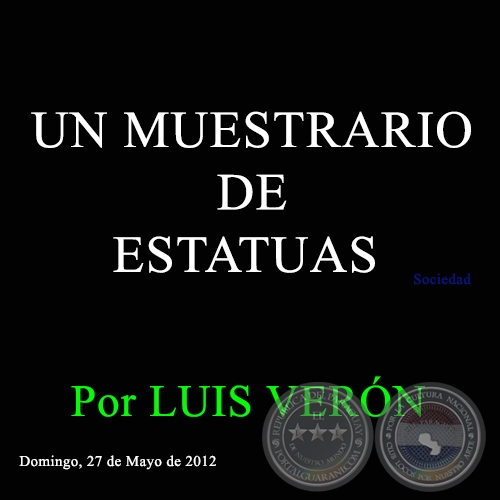 UN MUESTRARIO DE ESTATUAS - Por LUIS VERÓN - Domingo, 27 de Mayo de 2012 